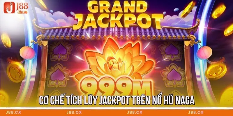 Cơ chế tích lũy jackpot trên Nổ Hũ Naga