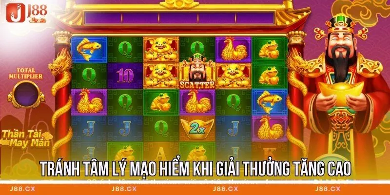 Tránh tâm lý mạo hiểm khi giải thưởng tăng cao