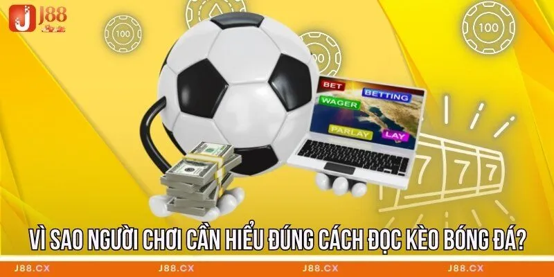 Vì sao người chơi cần hiểu đúng cách đọc kèo bóng đá?
